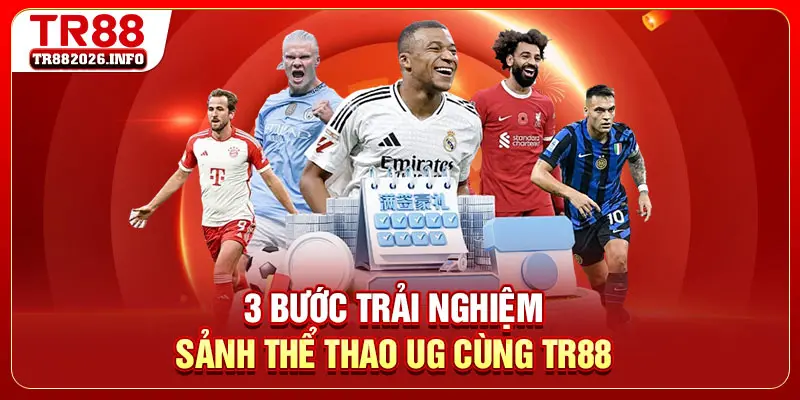 3 bước trải nghiệm sảnh thể thao UG cùng TR88 