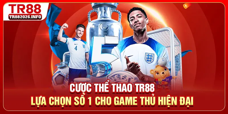 Cược Thể Thao TR88 - Lựa Chọn Số 1 Cho Game Thủ Hiện Đại