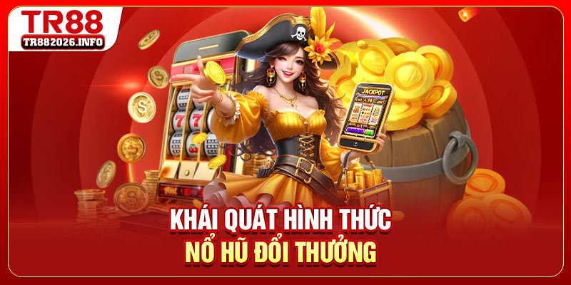 Khái quát hình thức nổ hũ đổi thưởng