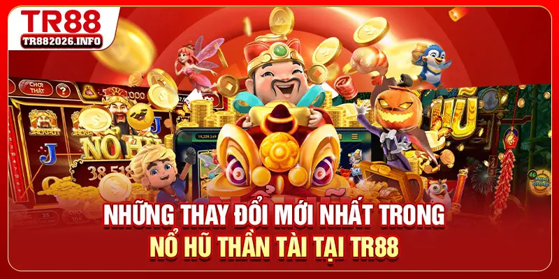 Những thay đổi mới nhất trong nổ hũ Thần Tài tại TR88