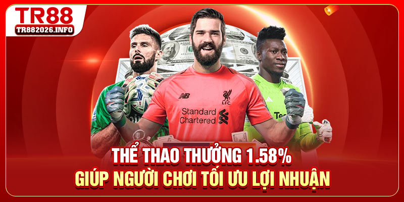 Thể thao thưởng 1.58% giúp người chơi tối ưu lợi nhuận