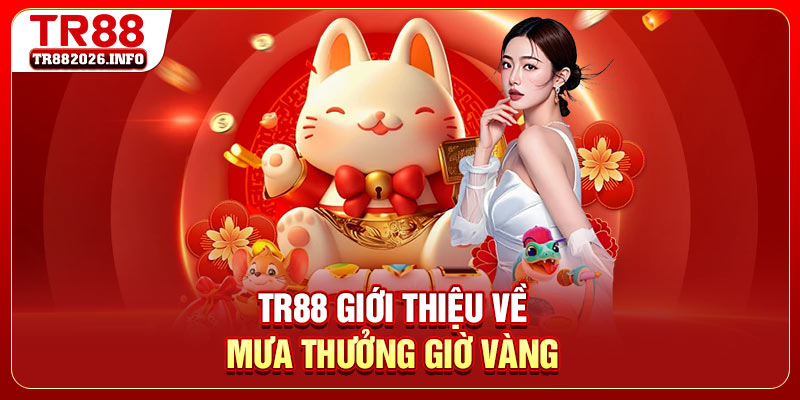 TR88 giới thiệu về mưa thưởng giờ vàng
